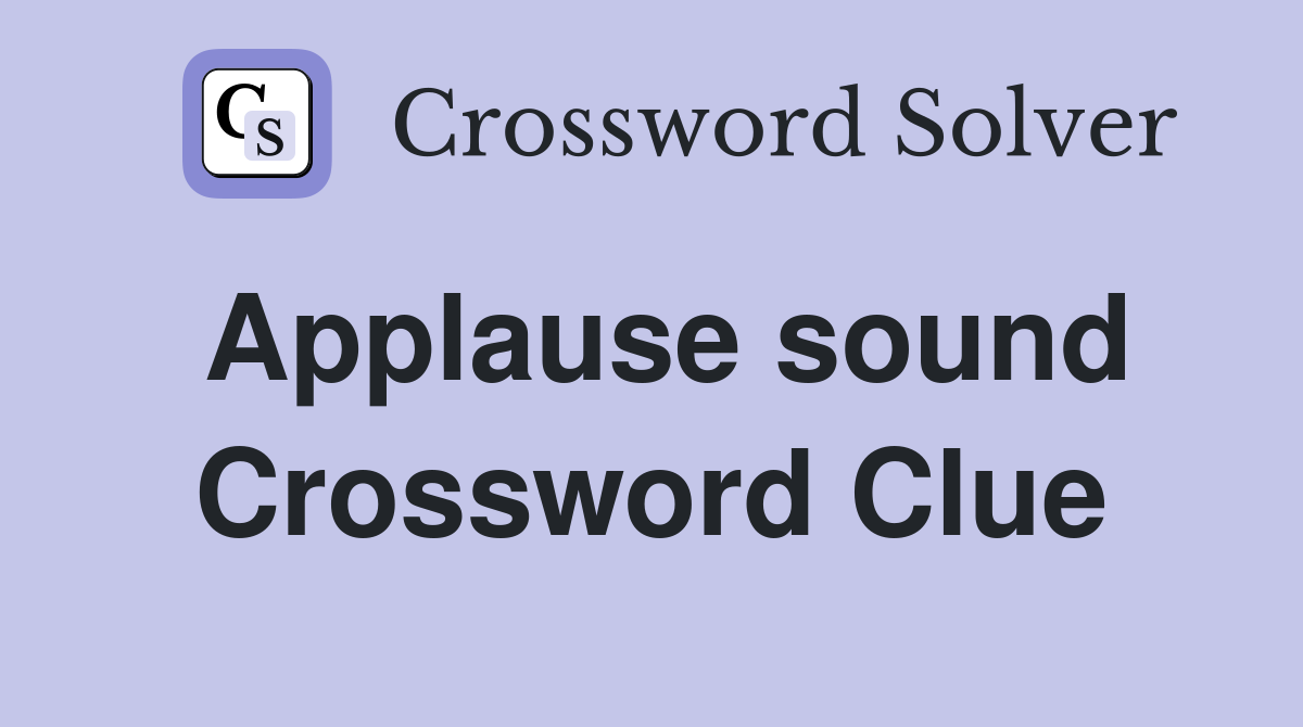 Applause sound Crossword Clue Answers Crossword Solver